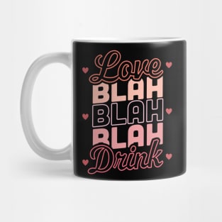 Love Blah Blah Blah Drink Funny Anti Valentines Day Drinking Mug